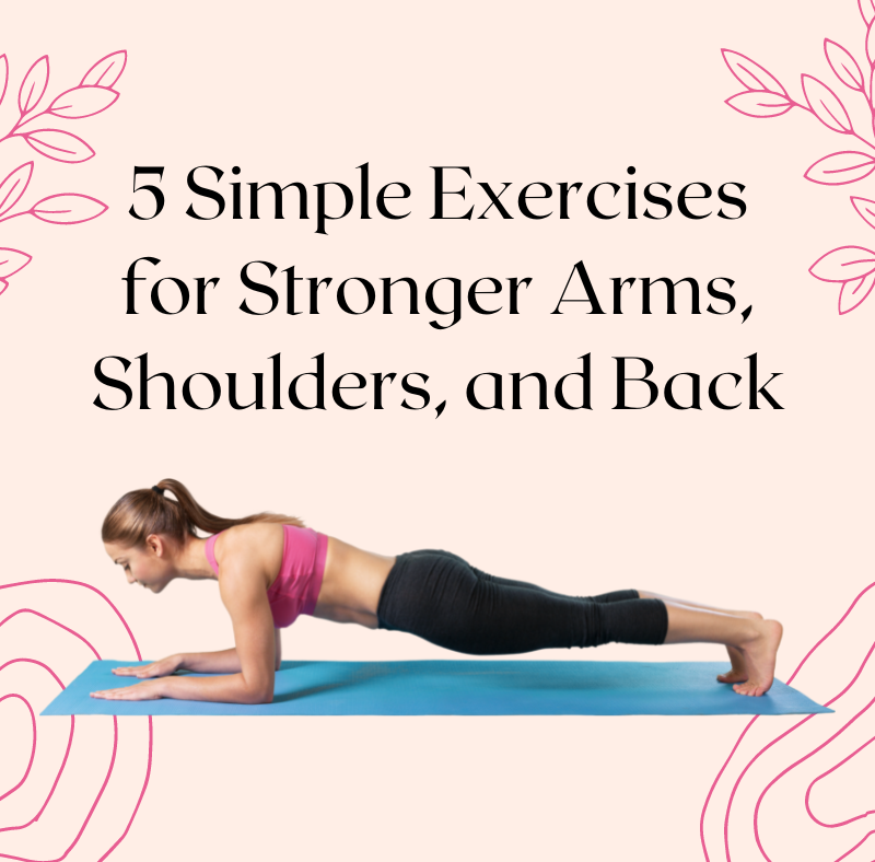 5 Simple Exercises for Stronger Arms, Shoulders, and Back