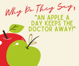 Eat an apple a day to keep the doctors at bay.