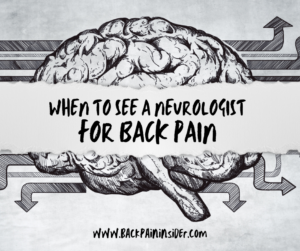 A neurologist can assist in treating many types of back pain.