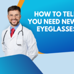 Need new eyeglasses? Here's how to know for sure.