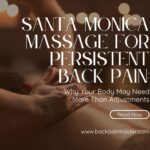 Santa-Monica-Massage-for-Persistent-Back-Pain-Why-Your-Body-May-Need-More-Than-Adjustments