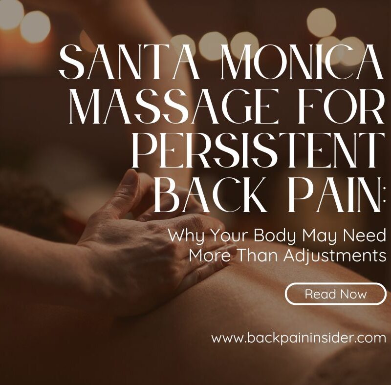Santa Monica Massage for Persistent Back Pain: Why Your Body May Need More Than Adjustment